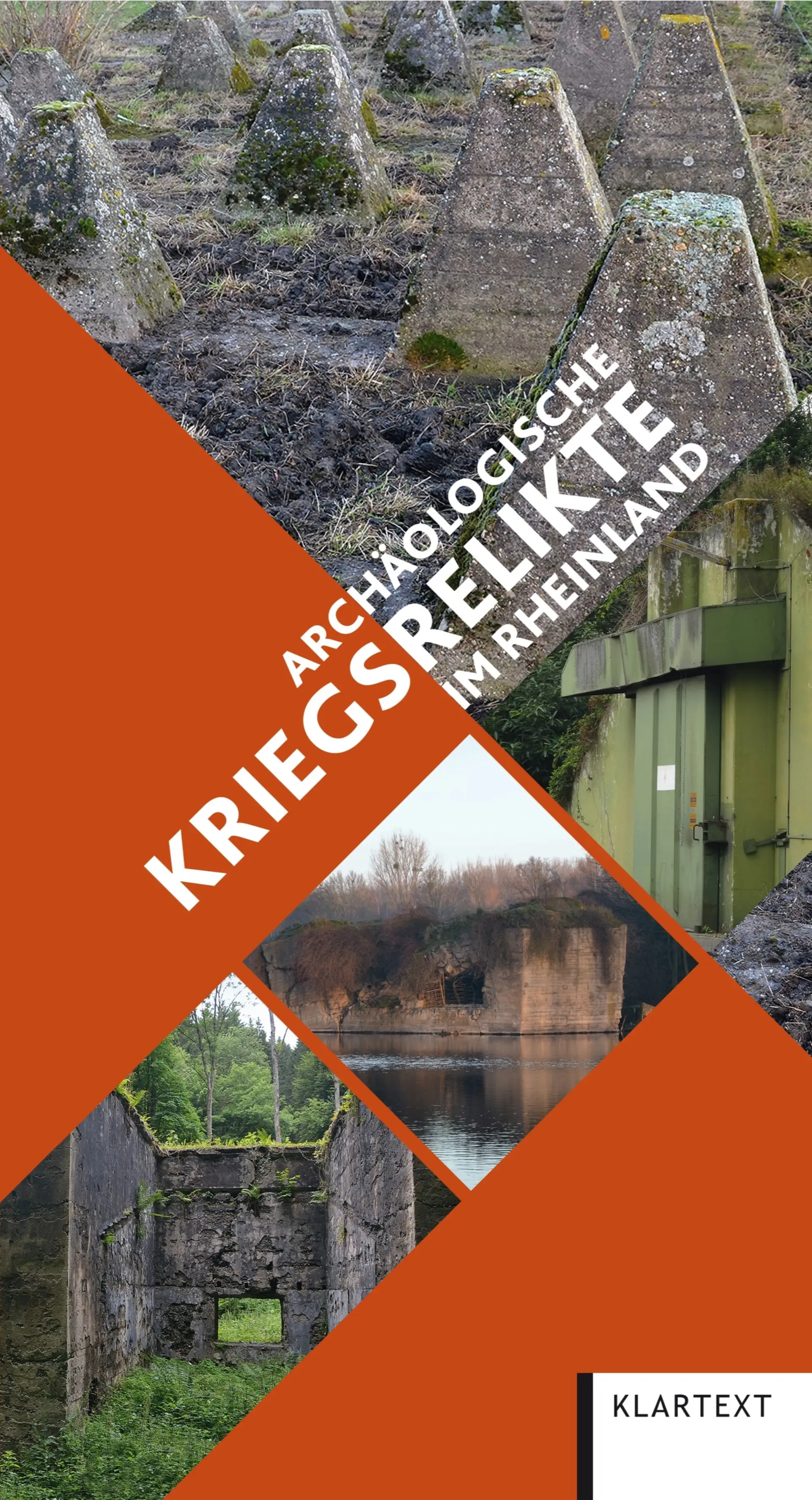 Coverfoto des Geländeführers "Archäologische Kriegsrelikte im Rheinland". Das Cover hat vier Bilder. Sie zeigen Panzersperren, einen Bunker, eine Stahltür und verwitterte Mauern in einem Wald.