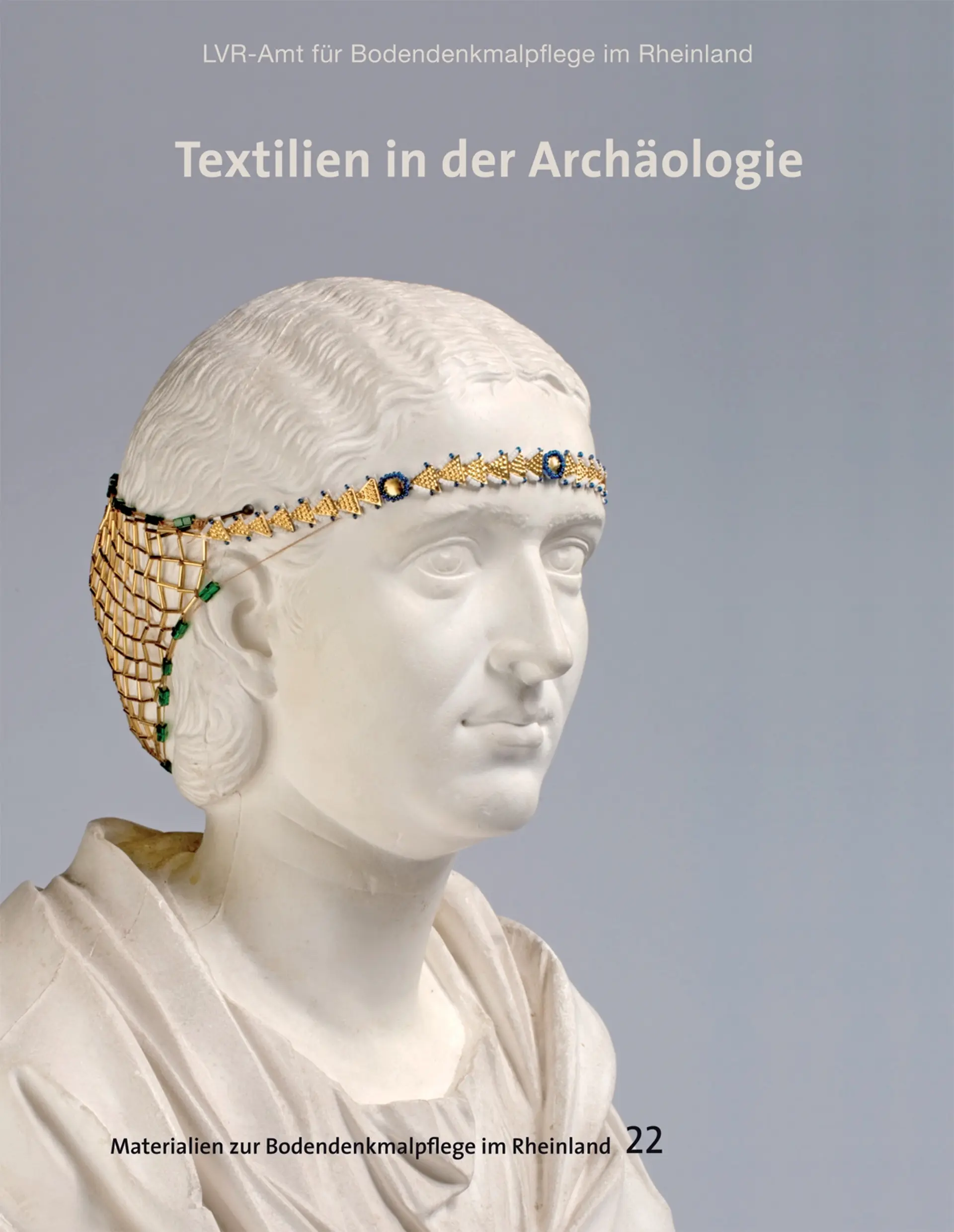 Coverfoto des Materialienbandes "Textilien in der Archäologie". Das Bild zeit die Büste einer Frau mit goldenem Kopfschmuck.