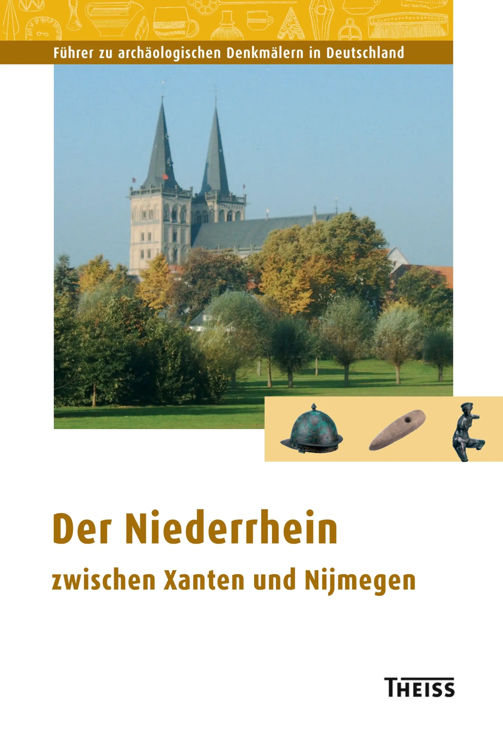Buchcover „Der Niederrhein zwischen Xanten und Nijmegen“ mit Foto einer großen Kirche mit Doppeltürmen in einer grünen Parklandschaft; darunter Abbildungen archäologischer Fundstücke.