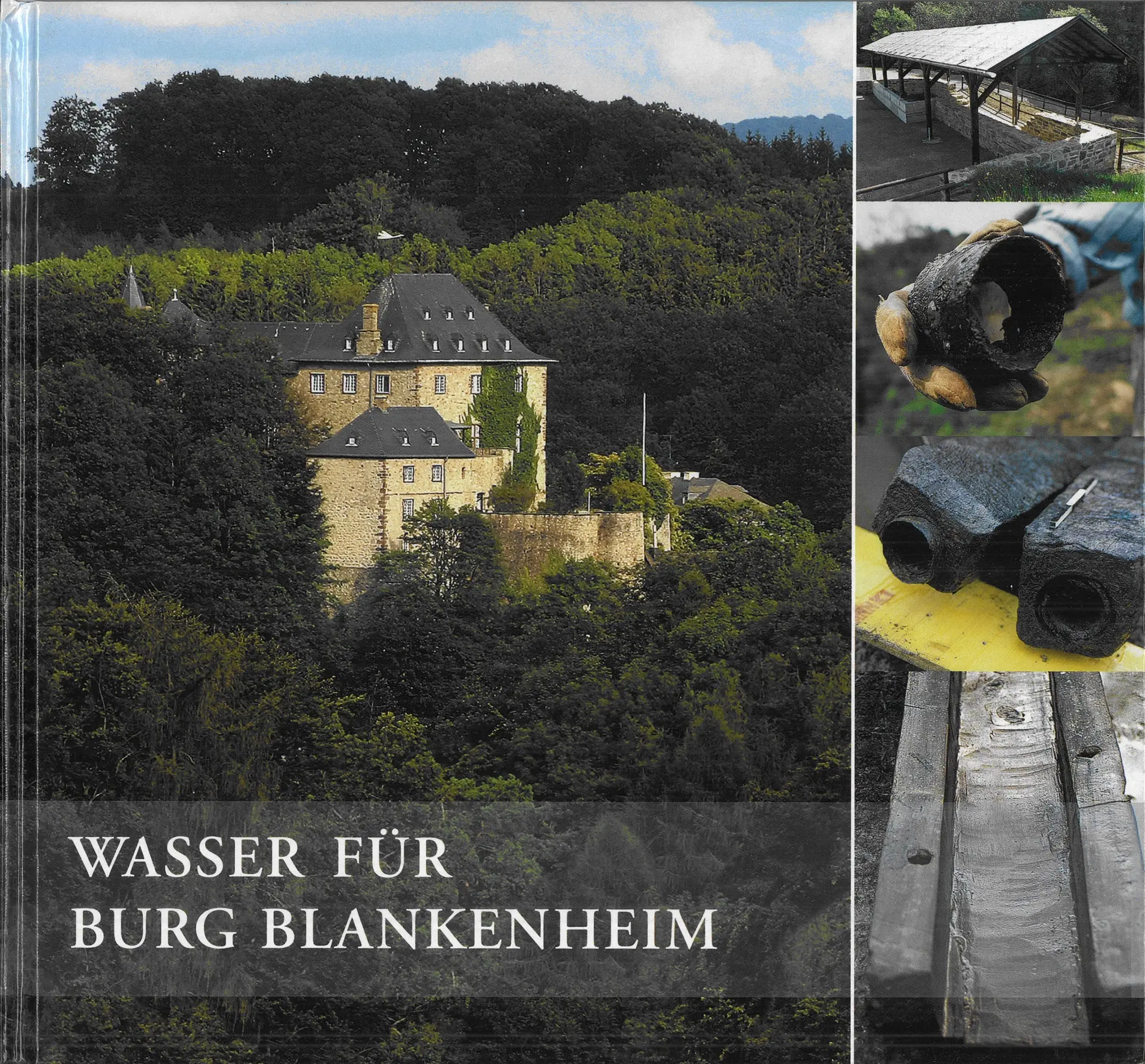 Das Buchcover "Wasser für Burg Blankenheim" zeigt ein großes Bild einer Burg umgeben von bewaldeten Hügeln. Am rechten Rand sind vier kleinere Fotos von verschiedenen Wasserleitungen aus Holz oder Stein. 