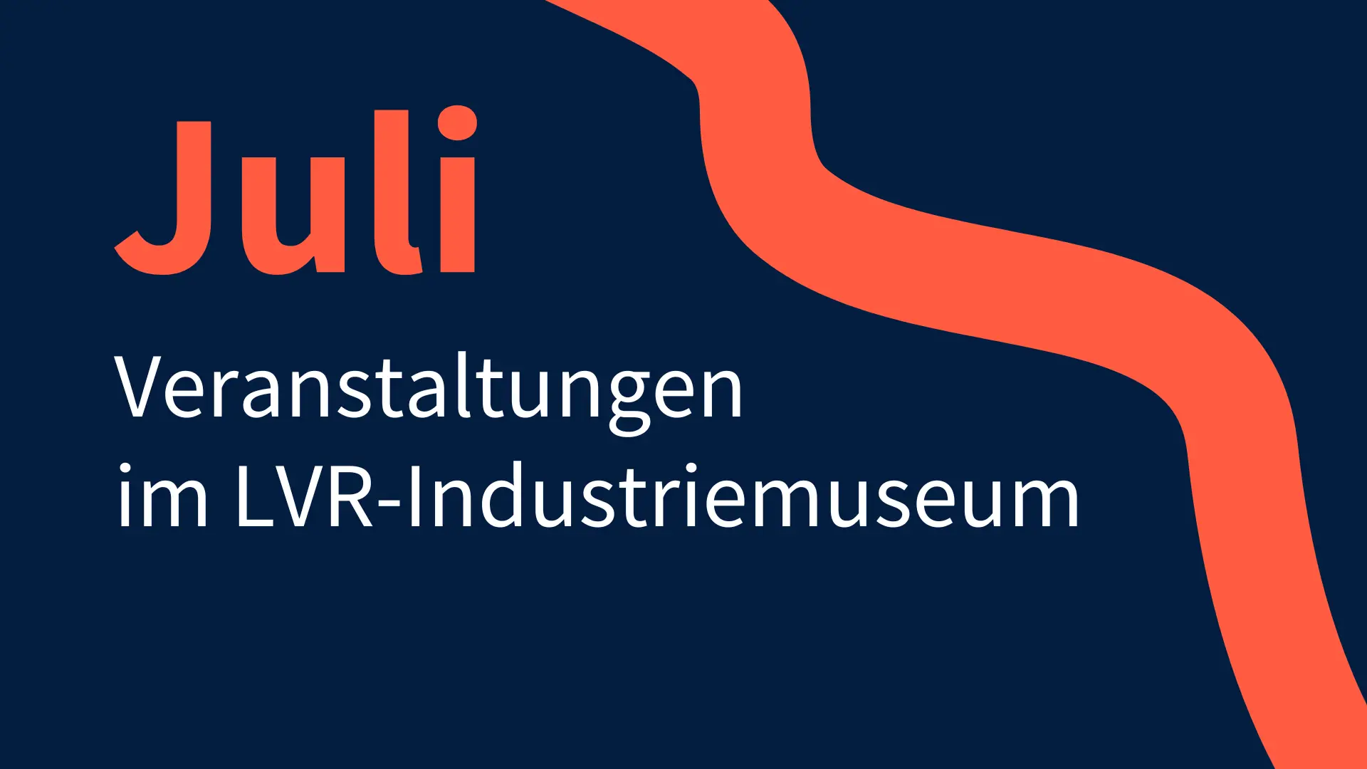 Grafik mit den Worten: Juli, Veranstaltungen im LVR-Industriemuseum