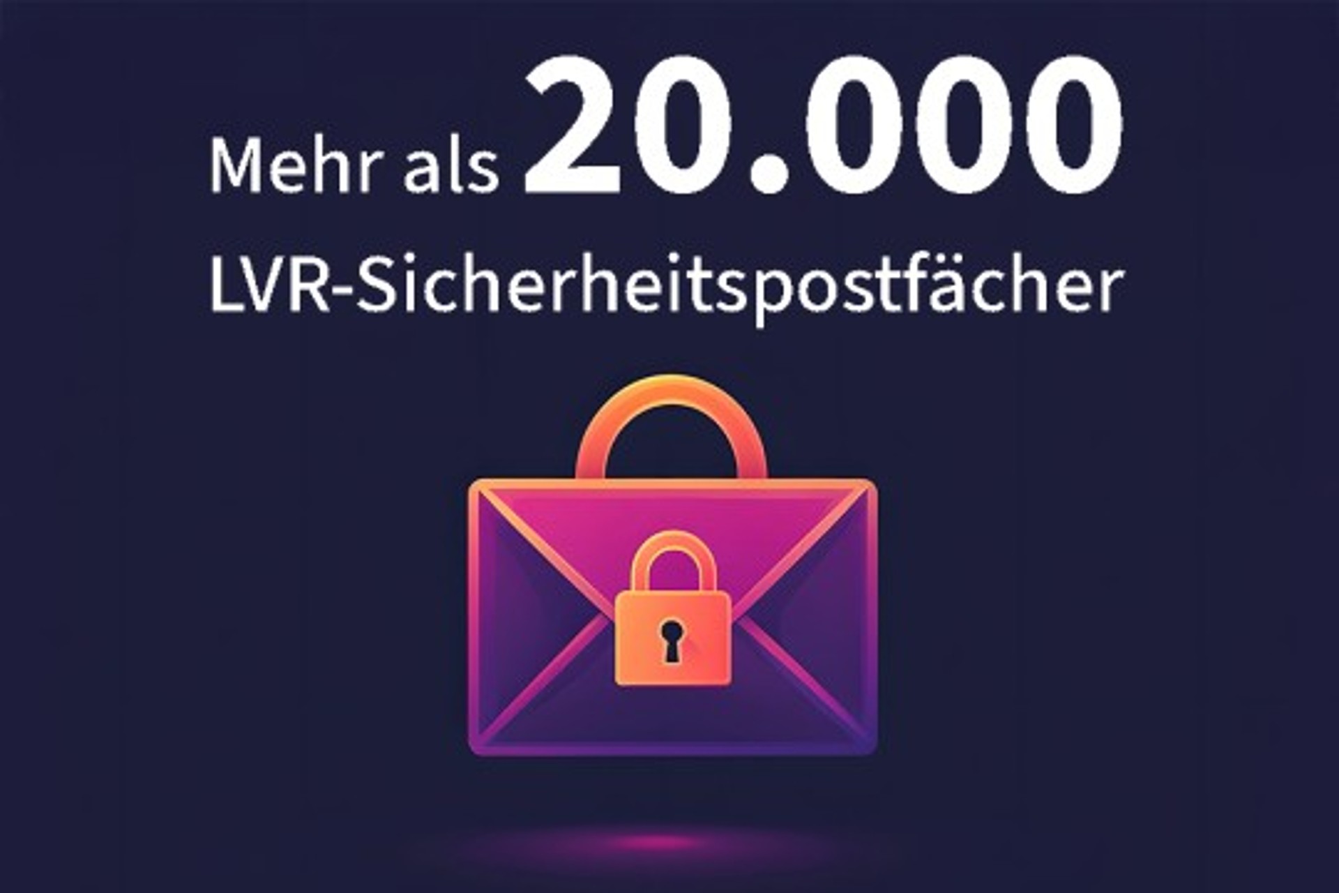 Mehr als 20.000 LVR-Sicherheitspostfächer