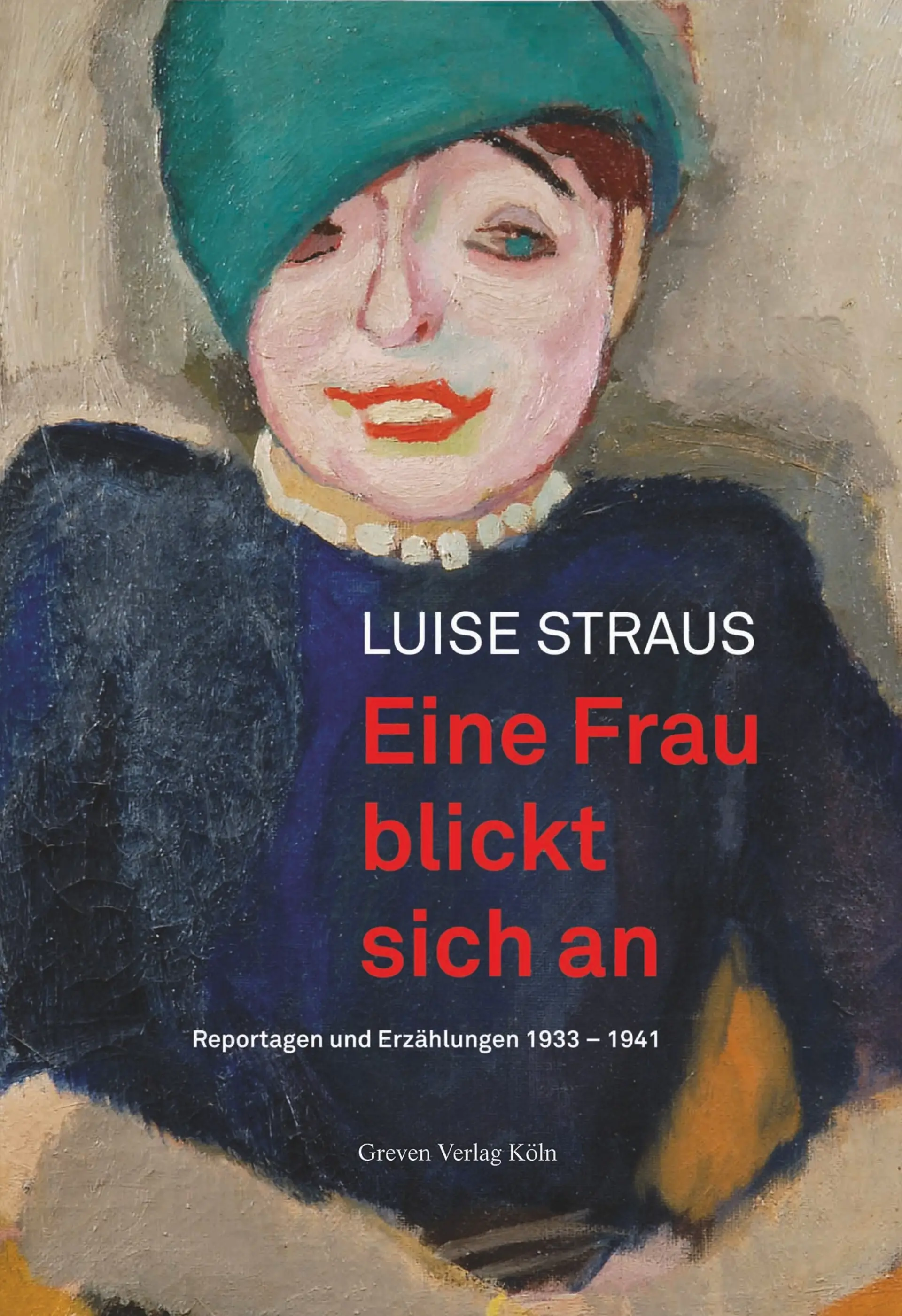 Cover Publikation "Luise Straus. Eine Frau blickt sich an. Reportagen und Erzählungen 1933 – 1941"