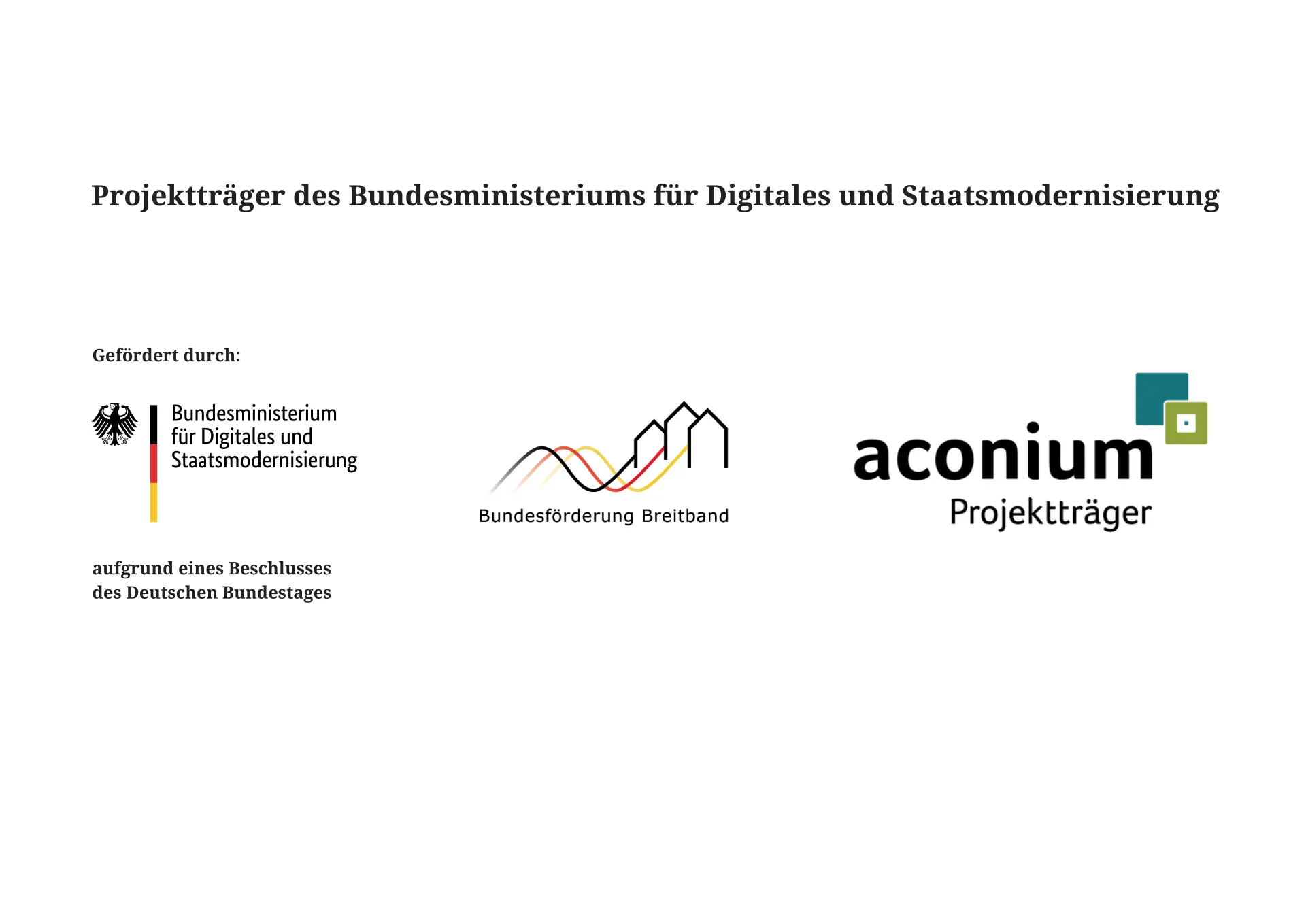 Projektträger des Bundesministeriums für Digitales und Staatsmodernisierung: Gefördert durch das Bundesministerium für Digitales und Staatsmodernisierung aufgrund eines Beschlusses des Deutschen Bundestages. Logos der Bundesförderung Breitband und des Projektträgers aconium.