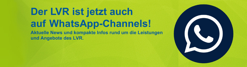 Der LVR ist jetzt auch  auf WhatsApp-Channels! Aktuelle News und kompakte Infos rund um die Leistungen  und Angebote des LVR.