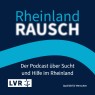 Cover RheinlandRAUSCH: der Podcast über Sucht und Hilfe im Rheinland
