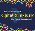 Grafik mit Text und bunten Elementen: LVR-Kulturkonferenz. Digital und inklusiv. Eine Chance für die Kultur!